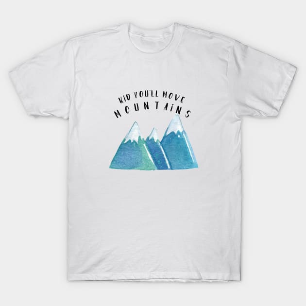 Kid, You'll Move Mountains T-Shirt by crazycanonmom